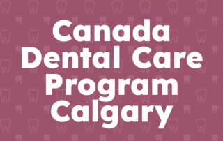 Canada Dental Care Program Calgary